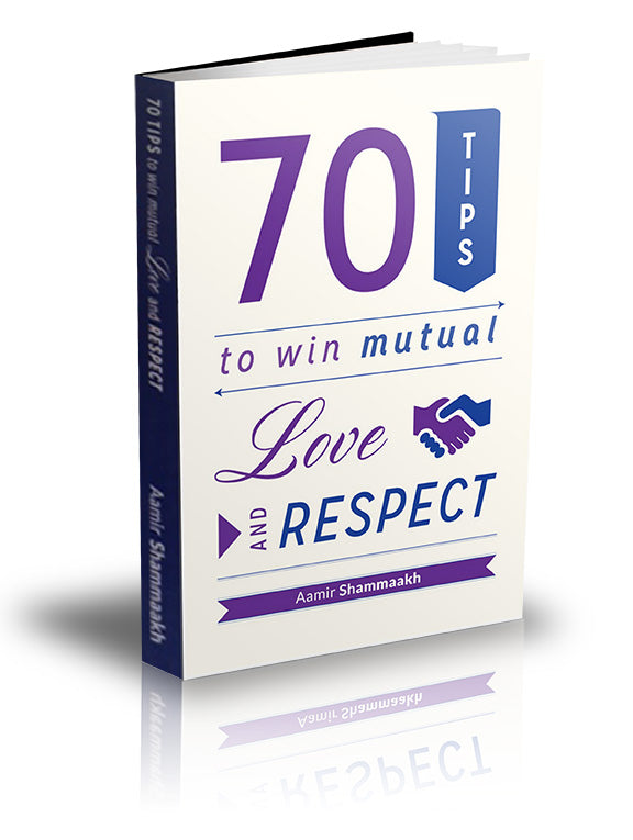 70 Tips To Win Mutual Love and Respect 70 Tips To Win Mutual Love and Respect