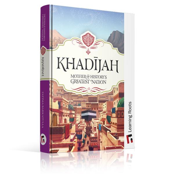 Khadijah - Mother of Historys Greatest Nation Khadijah - Mother of Historys Greatest Nation