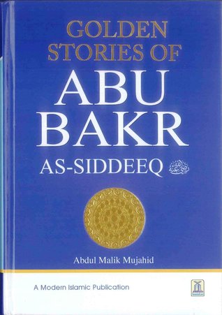 Golden Stories of Abu Bakr as-Siddeeq (ra) Golden Stories of Abu Bakr as-Siddeeq (ra)