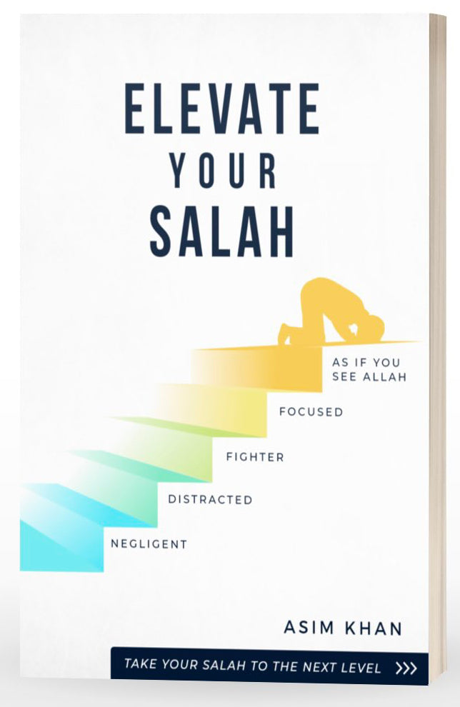 Elevate Your Salah - Take Your Salah To The Next Level Elevate Your Salah - Take Your Salah To The Next Level