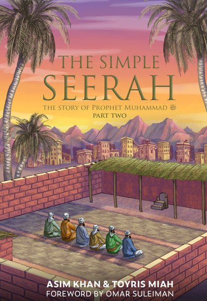 The Simple Seerah: The Story of Prophet Muhammad (saw) Part Two The Simple Seerah: The Story of Prophet Muhammad (saw) Part Two