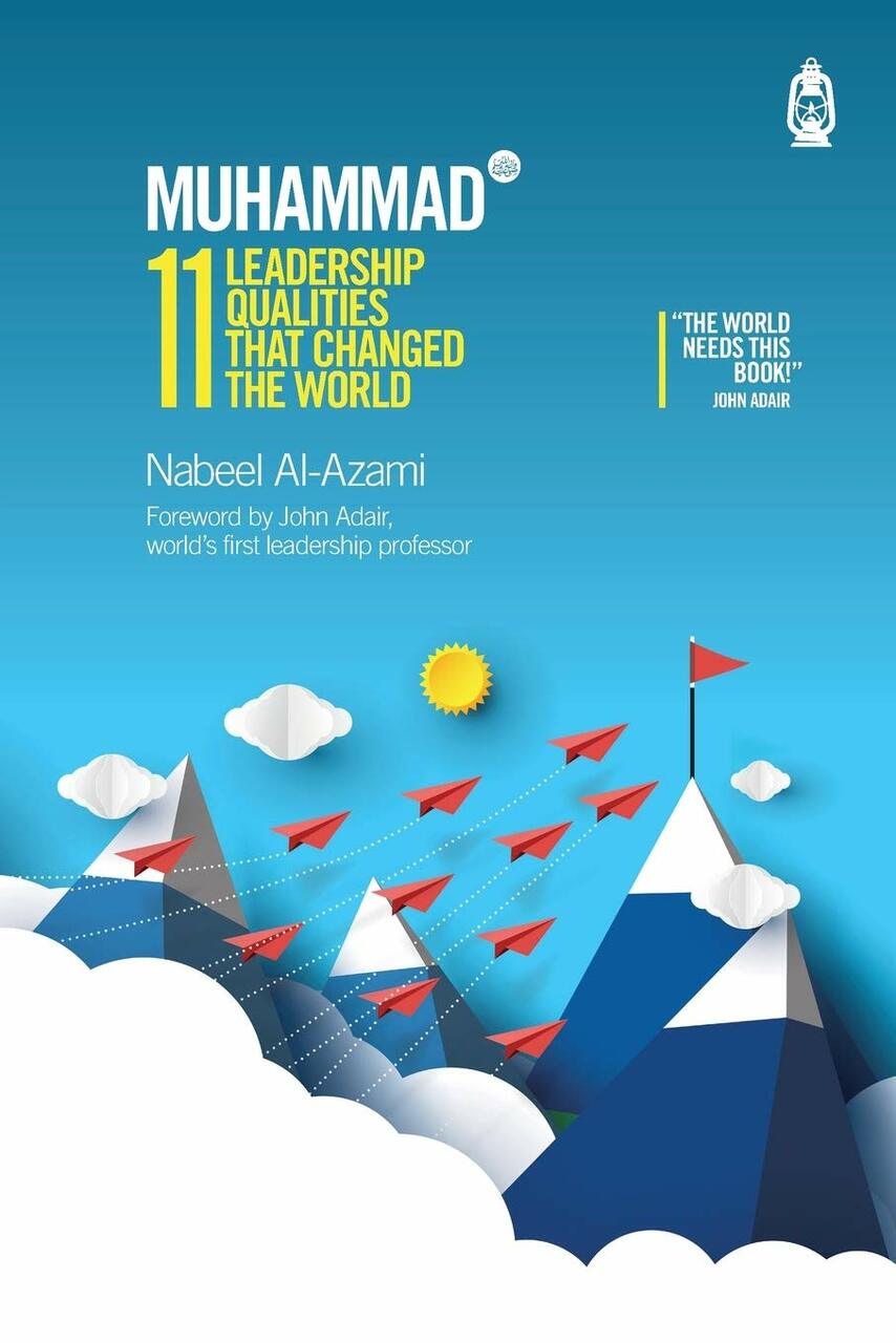Muhammad (saw) - 11 LeaderShip Qualities That Changes The World