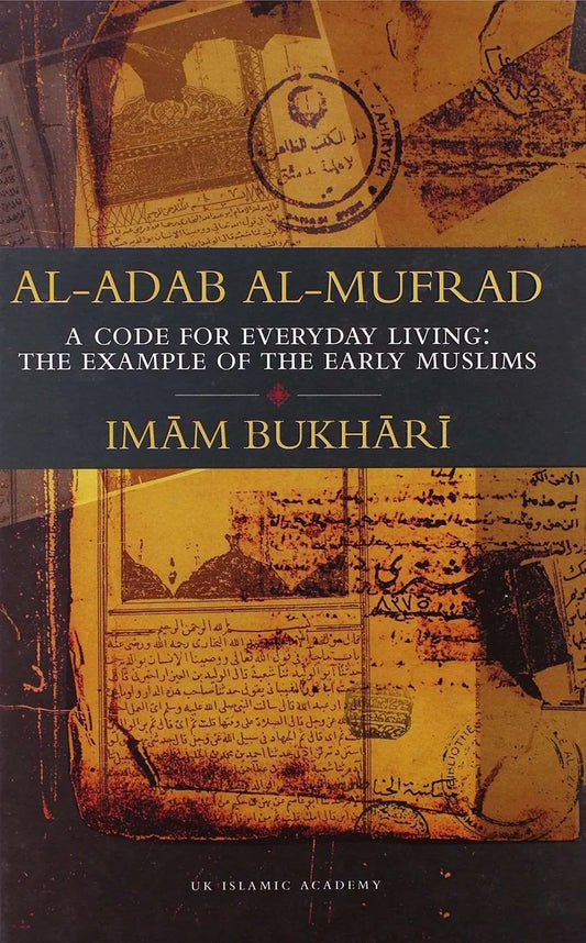 Al-Adab Al-Mufrad - A Code For Everyday Living
