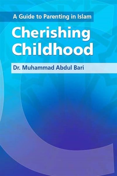 A Guide to Parenting in Islam: Cherishing Childhood