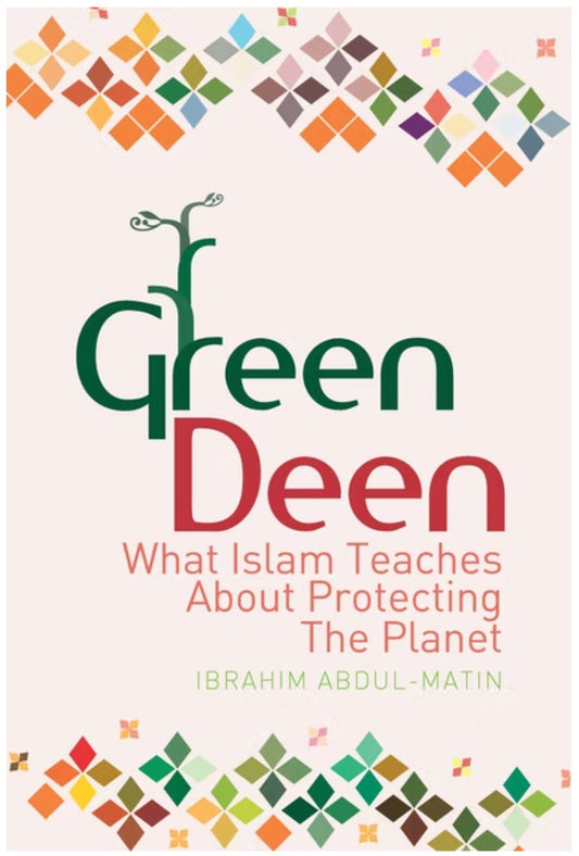 Green Deen: What Islam Teaches About Protecting The Planet