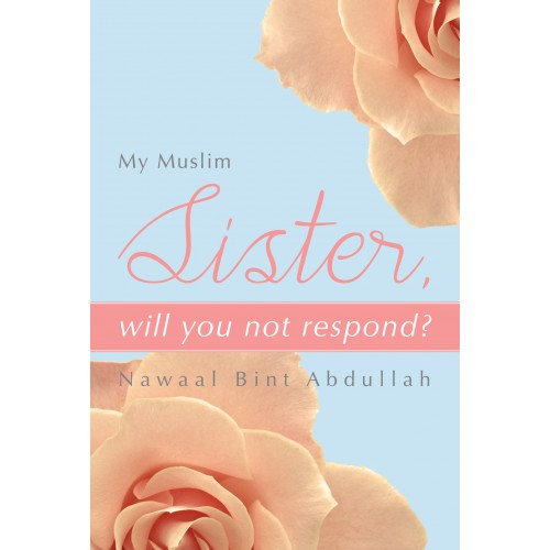 My Muslim Sister, Will You Not Respond?