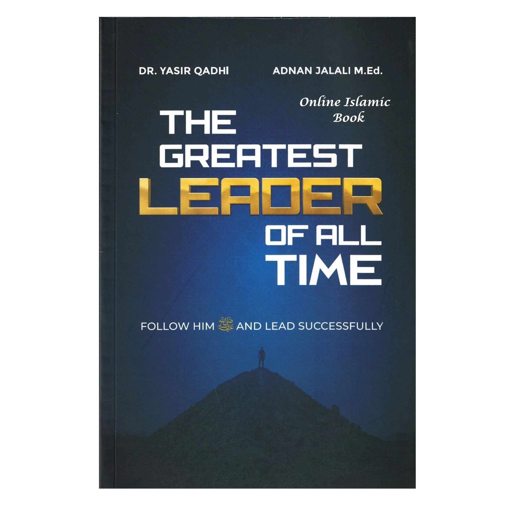 The Greatest Leader of All Time - Follow Him ﷺ and Lead Successfully