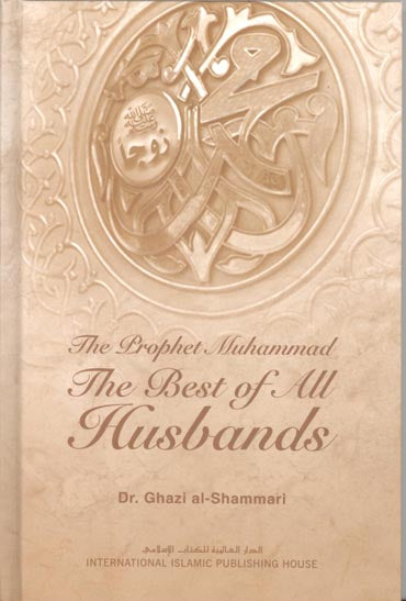 The Prophet Muhammad: The Best of All Husbands