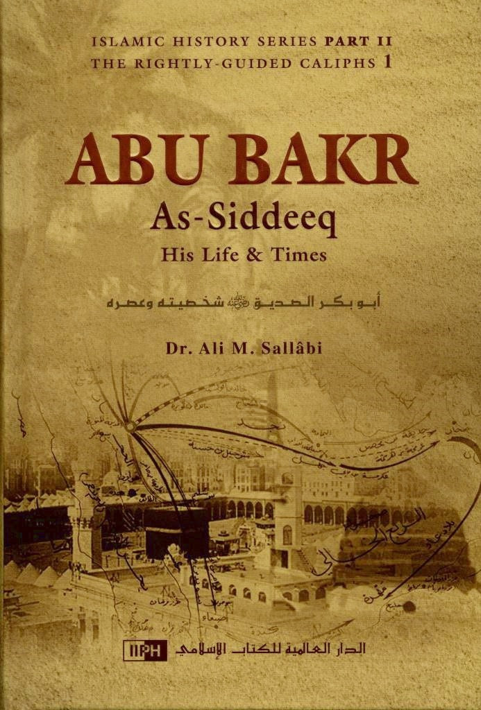 Abu Bakr As-Siddeeq - His Life & Times