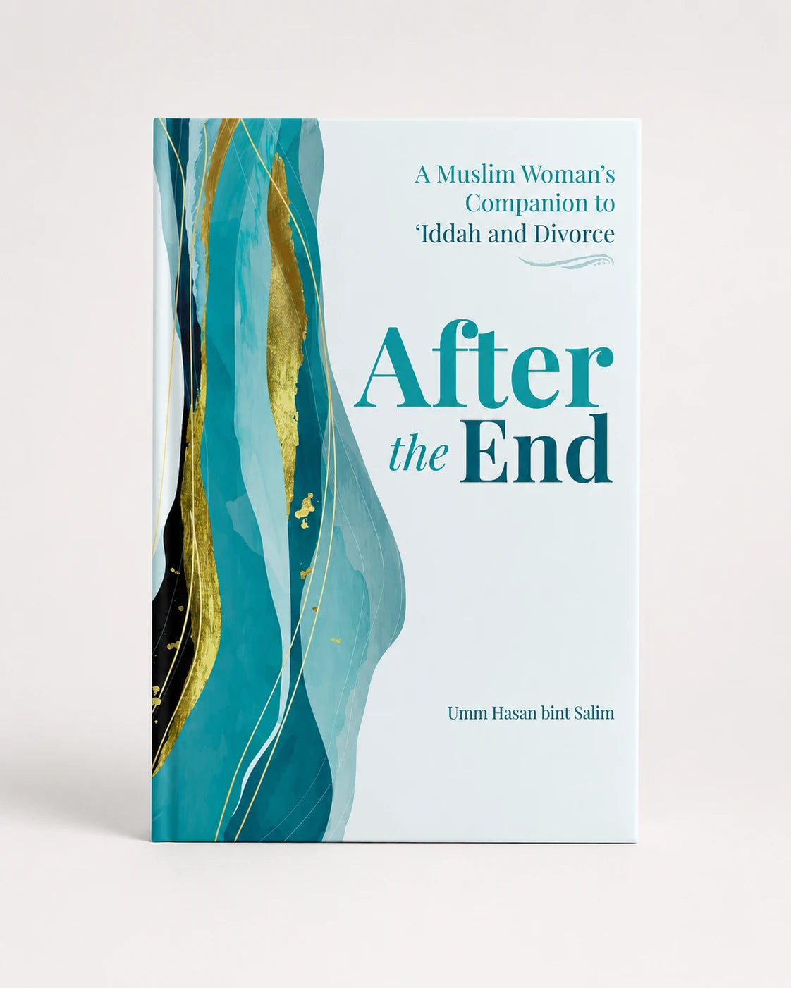 After the End - A Muslim Woman's Companion to 'Iddah and Divorce
