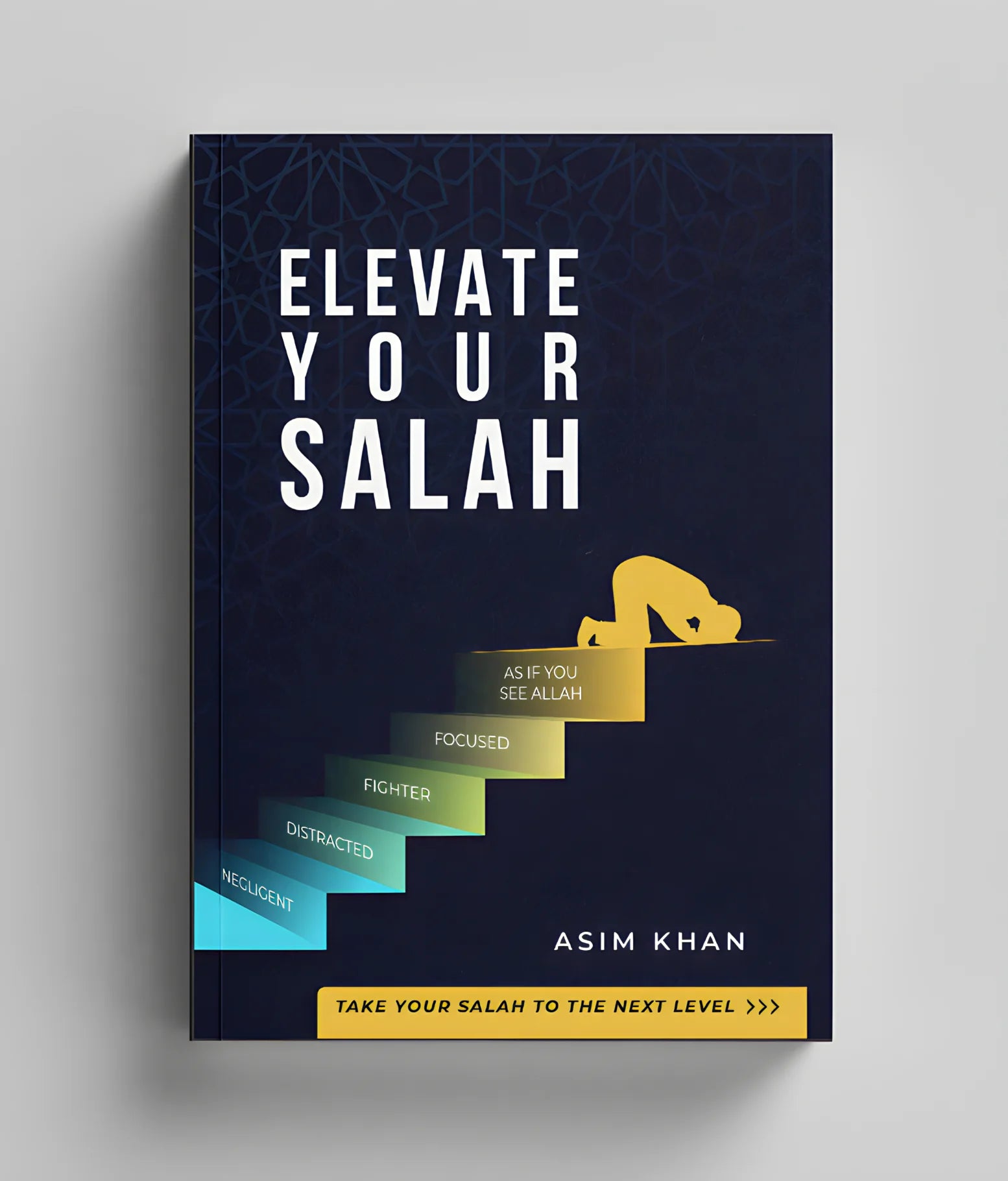 Elevate Your Salah - Take Your Salah To The Next Level