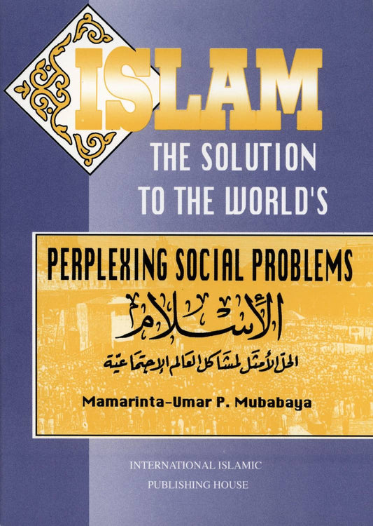 Islam - The Solution To The World’s Perplexing Social Problems