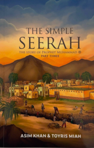 The Simple Seerah: The Story of Prophet Muhammad (saw) Part Three